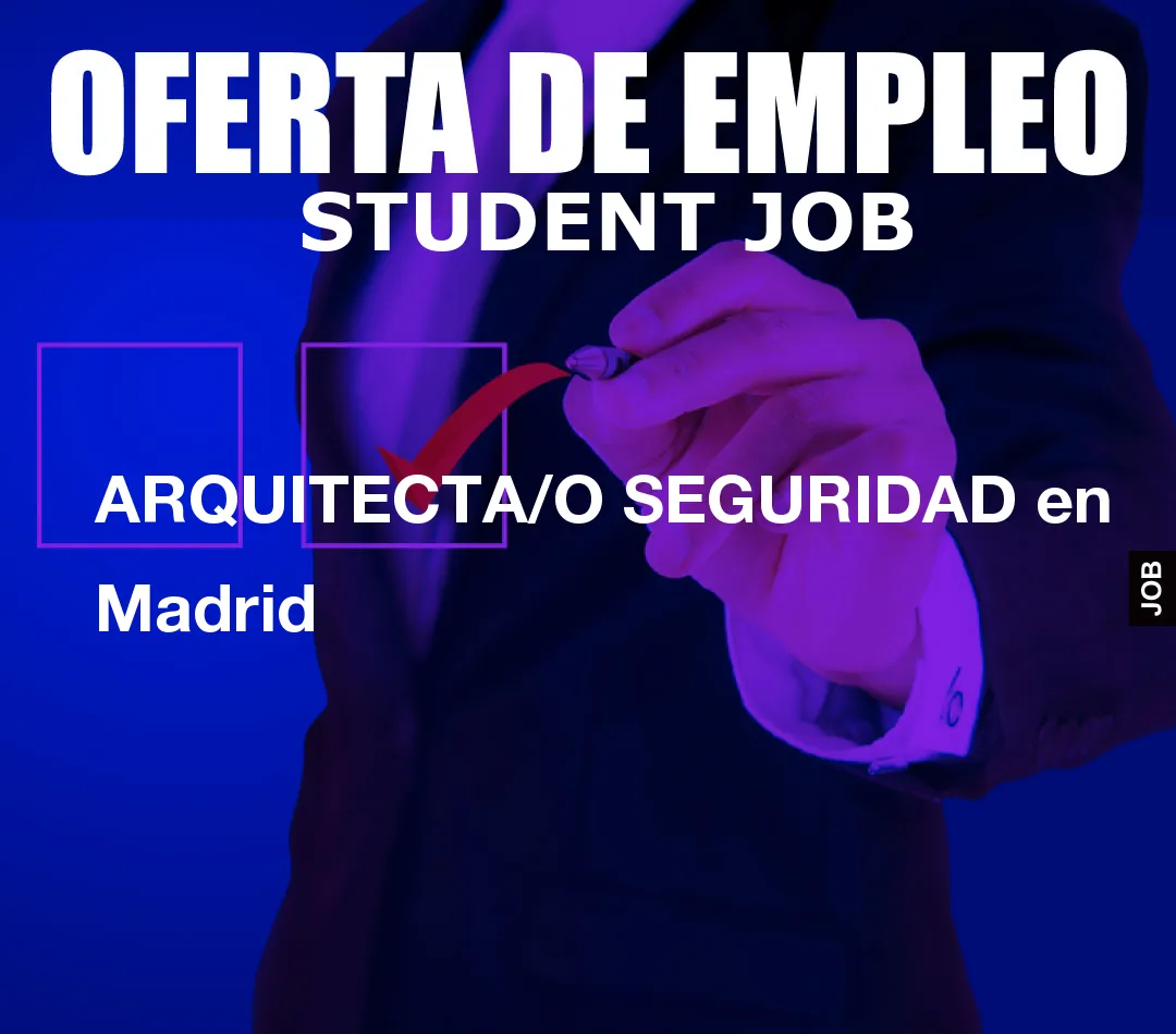 ARQUITECTA/O SEGURIDAD en Madrid