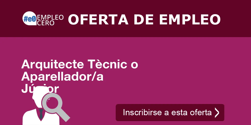 Arquitecte Tècnic o Aparellador/a Júnior Arquitecte Tècnic o Aparellador/a Júnior