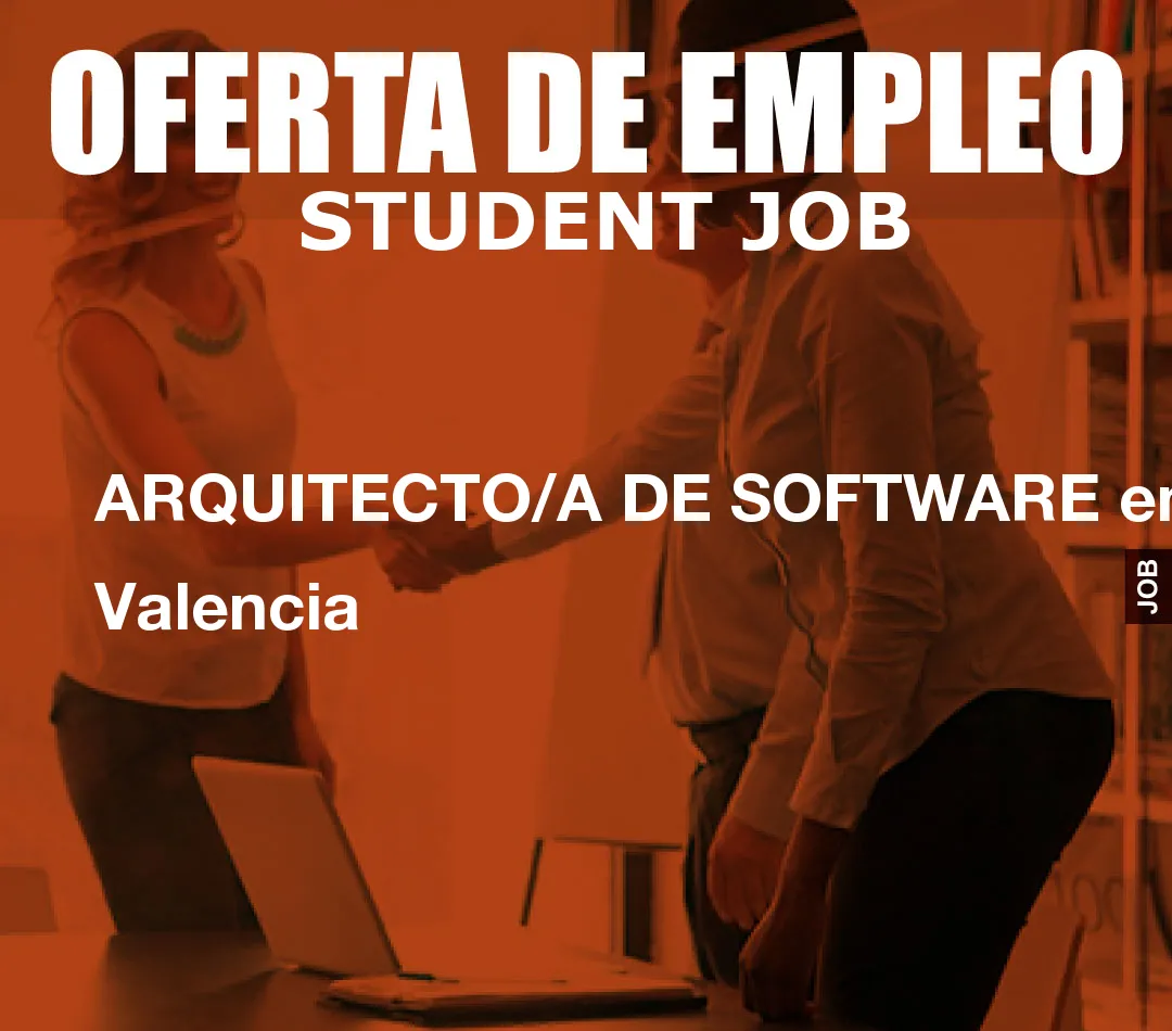ARQUITECTO/A DE SOFTWARE en Valencia