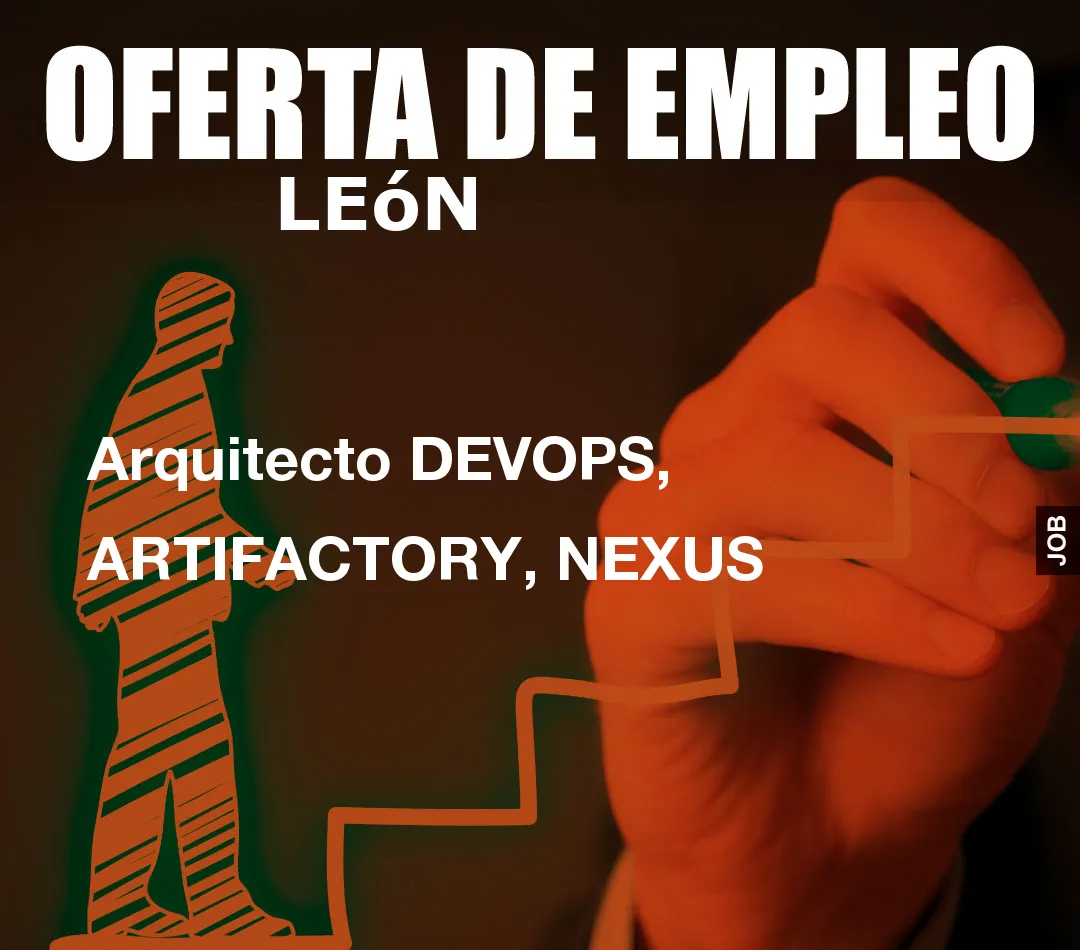 Arquitecto DEVOPS, ARTIFACTORY, NEXUS