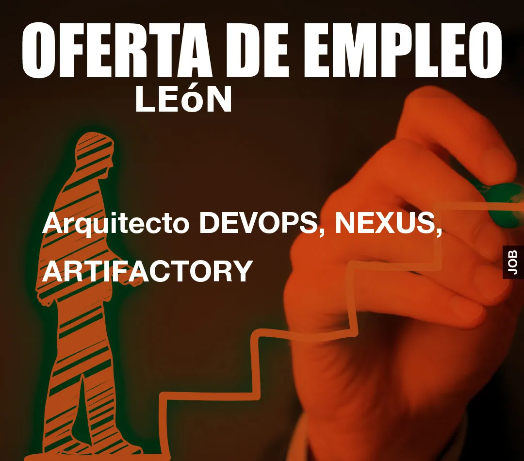 Arquitecto DEVOPS, NEXUS, ARTIFACTORY Arquitecto DEVOPS, NEXUS, ARTIFACTORY