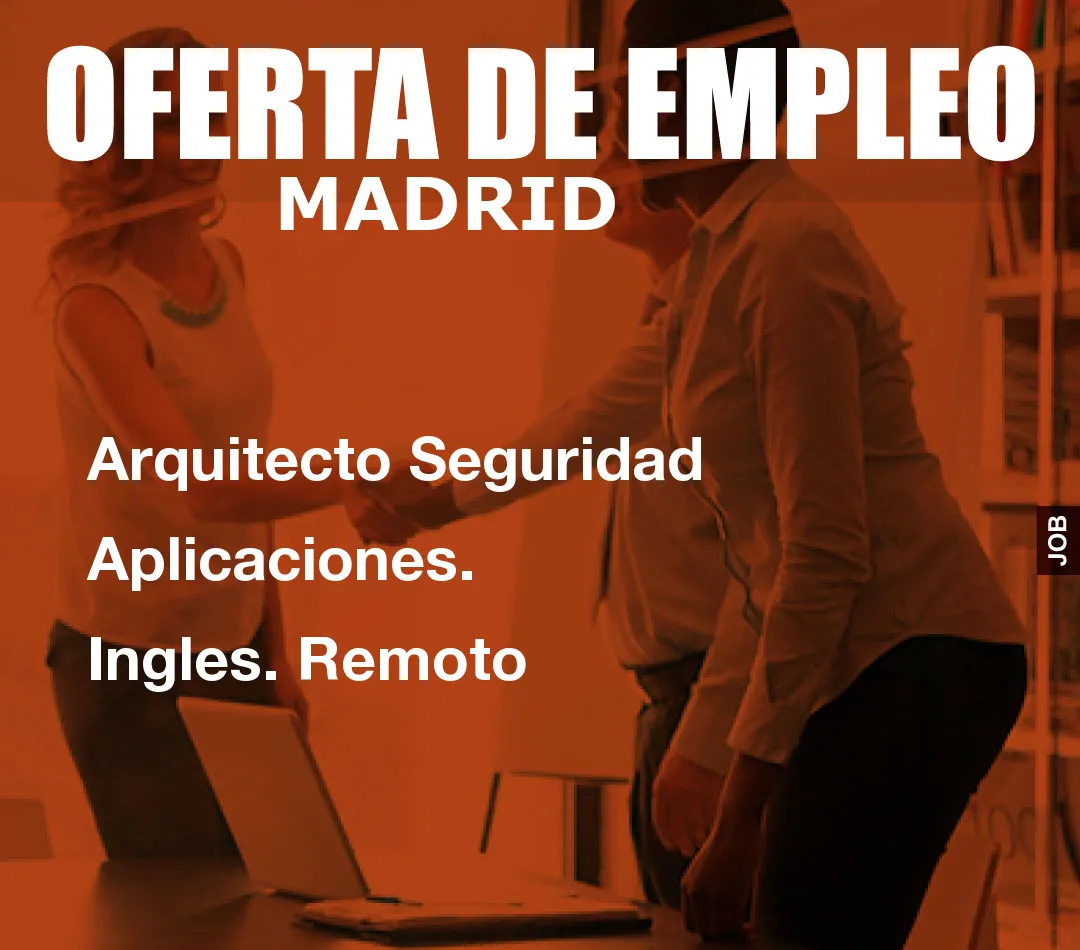 Arquitecto Seguridad Aplicaciones. Ingles. Remoto Arquitecto Seguridad Aplicaciones. Ingles. Remoto