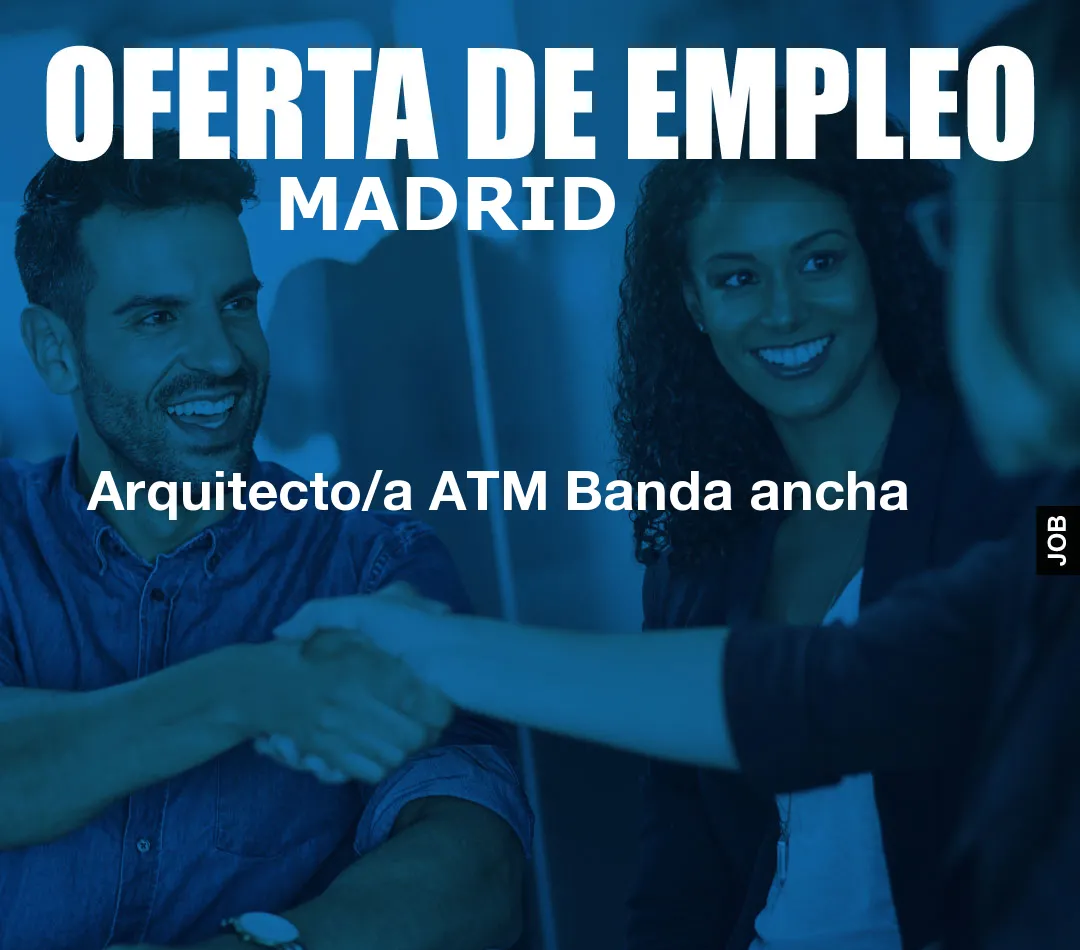 Arquitecto/a ATM Banda ancha Arquitecto/a ATM Banda ancha