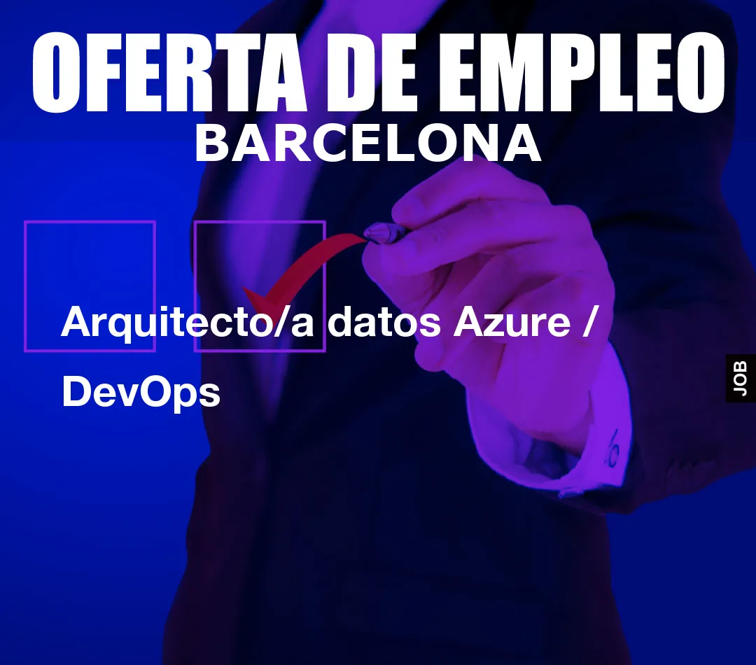 Arquitecto/a datos Azure / DevOps Arquitecto/a datos Azure / DevOps