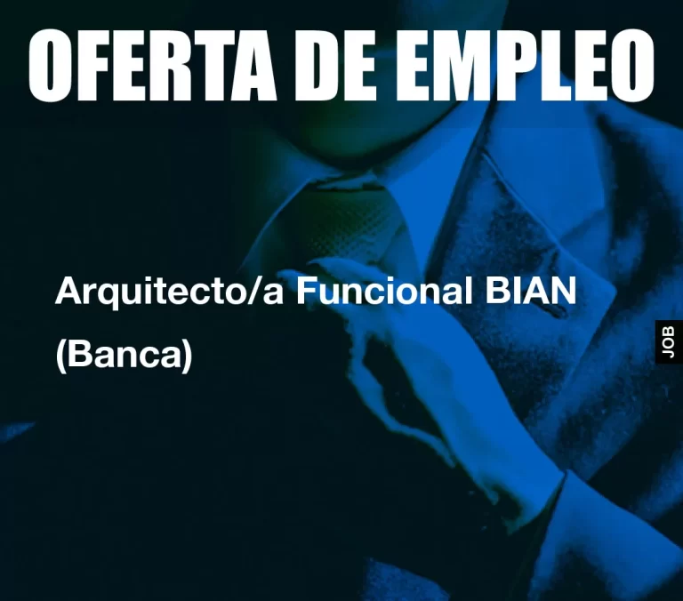 Arquitecto/a Funcional BIAN (Banca)