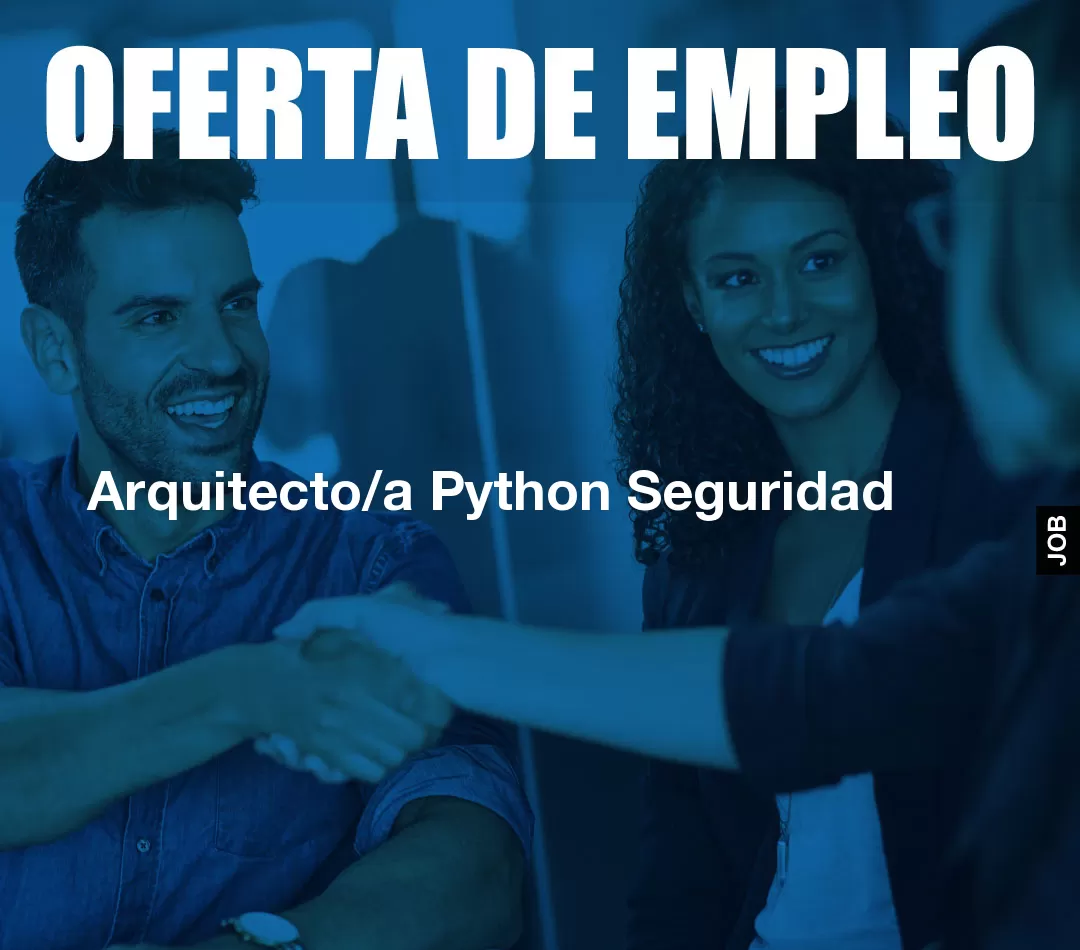 Arquitecto/a Python Seguridad Arquitecto/a Python Seguridad