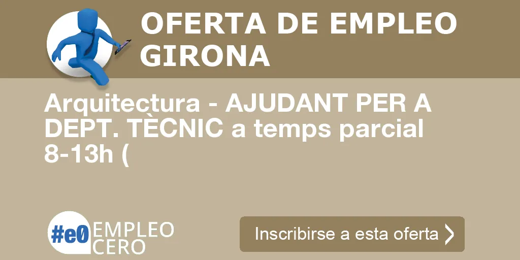 Arquitectura - AJUDANT PER A DEPT. TÈCNIC a temps parcial 8-13h ( Arquitectura - AJUDANT PER A DEPT. TÈCNIC a temps parcial 8-13h (