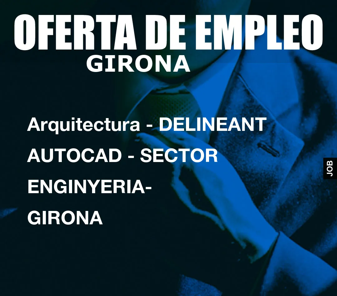 Arquitectura – DELINEANT AUTOCAD – SECTOR ENGINYERIA- GIRONA