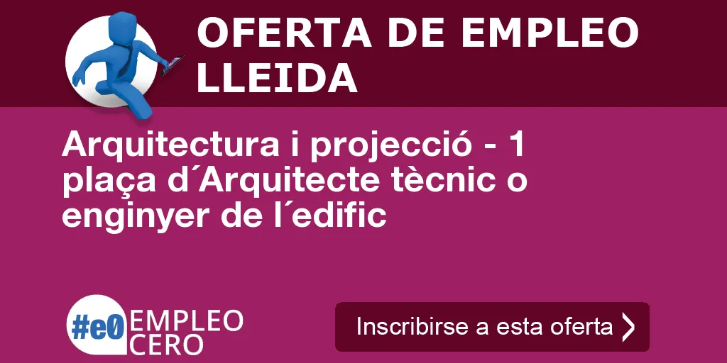 Arquitectura i projecció - 1 plaça d´Arquitecte tècnic o enginyer de l´edific Arquitectura i projecció - 1 plaça d´Arquitecte tècnic o enginyer de l´edific