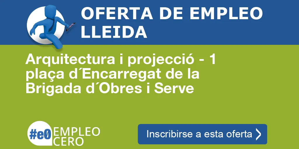 Arquitectura i projecció - 1 plaça d´Encarregat de la Brigada d´Obres i Serve Arquitectura i projecció - 1 plaça d´Encarregat de la Brigada d´Obres i Serve