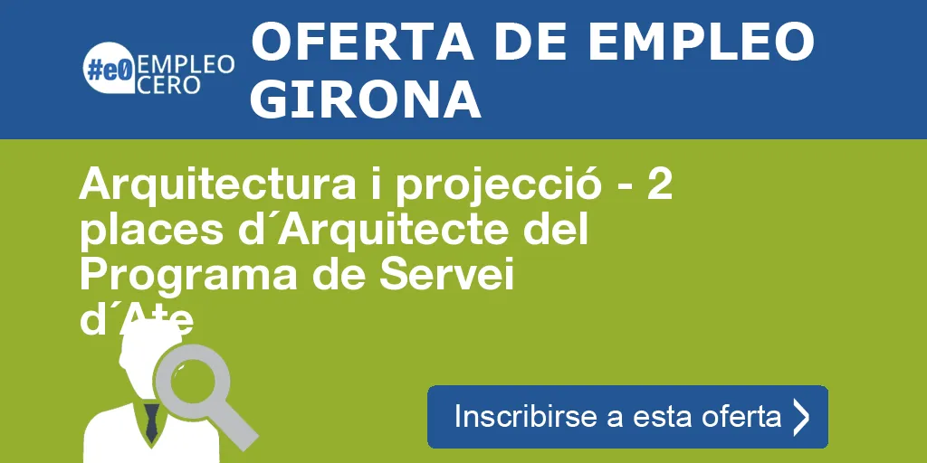 Arquitectura i projecció - 2 places d´Arquitecte del Programa de Servei d´Ate Arquitectura i projecció - 2 places d´Arquitecte del Programa de Servei d´Ate