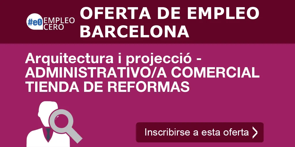 Arquitectura i projecció - ADMINISTRATIVO/A COMERCIAL TIENDA DE REFORMAS Arquitectura i projecció - ADMINISTRATIVO/A COMERCIAL TIENDA DE REFORMAS