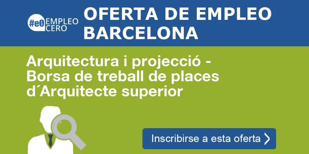 Arquitectura i projecció - Borsa de treball de places d´Arquitecte superior Arquitectura i projecció - Borsa de treball de places d´Arquitecte superior