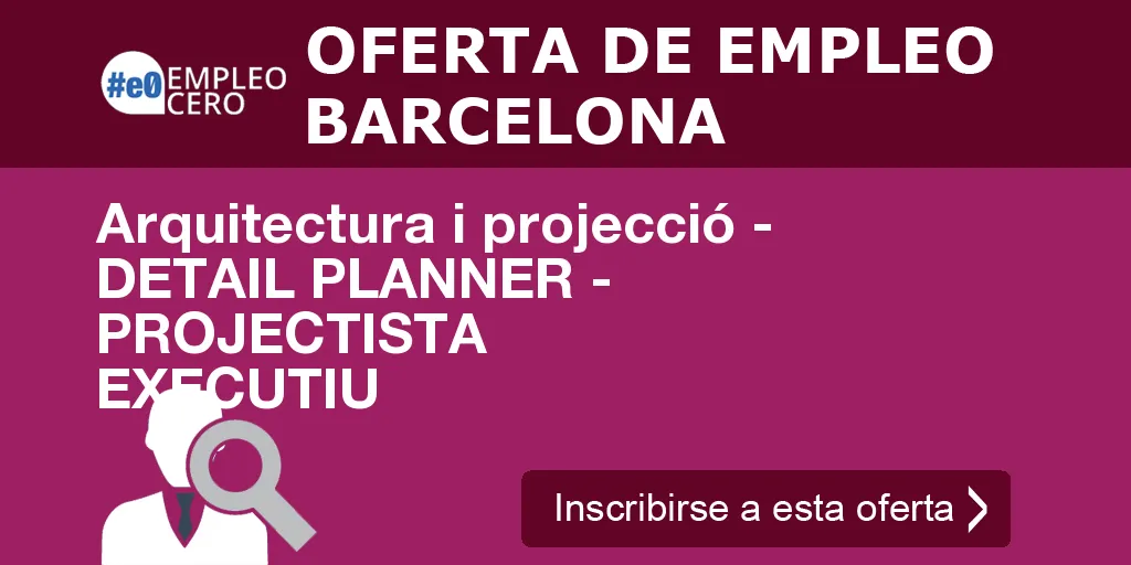 Arquitectura i projecció - DETAIL PLANNER - PROJECTISTA EXECUTIU Arquitectura i projecció - DETAIL PLANNER - PROJECTISTA EXECUTIU