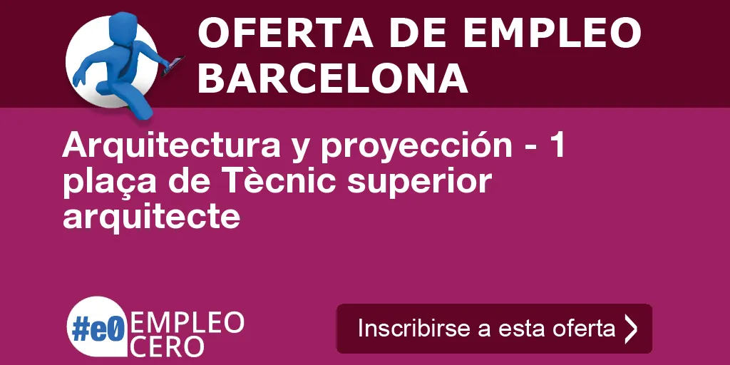 Arquitectura y proyección - 1 plaça de Tècnic superior arquitecte Arquitectura y proyección - 1 plaça de Tècnic superior arquitecte