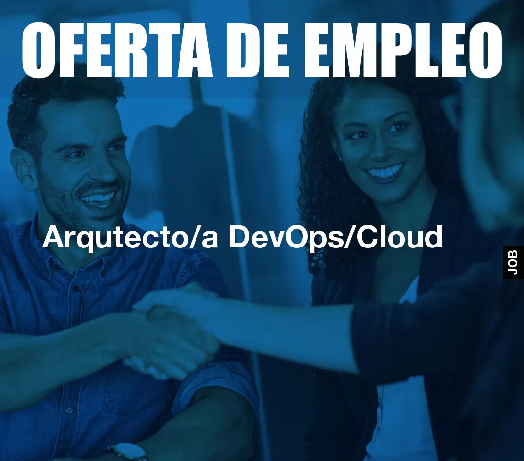 Arqutecto/a DevOps/Cloud Arqutecto/a DevOps/Cloud