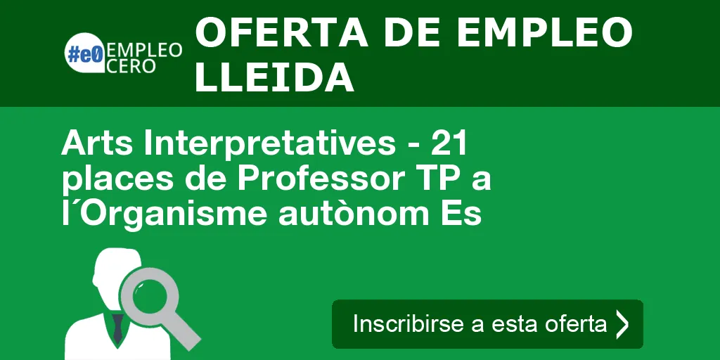 Arts Interpretatives - 21 places de Professor TP a l´Organisme autònom Es Arts Interpretatives - 21 places de Professor TP a l´Organisme autònom Es