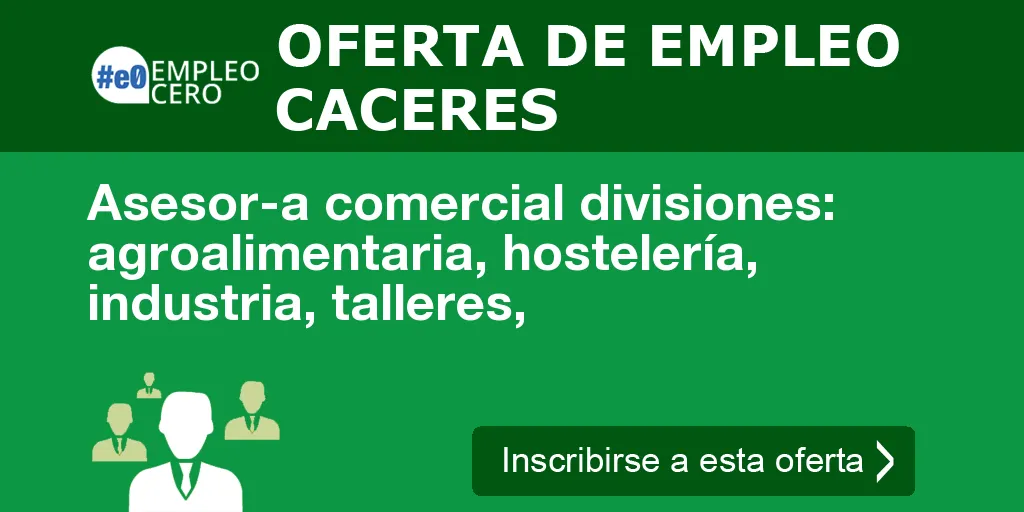 Asesor-a comercial divisiones: agroalimentaria, hostelería, industria, talleres, Asesor-a comercial divisiones: agroalimentaria, hostelería, industria, talleres,