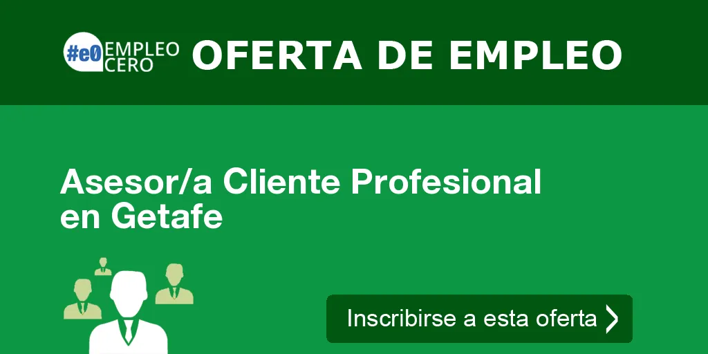 Asesor/a Cliente Profesional en Getafe