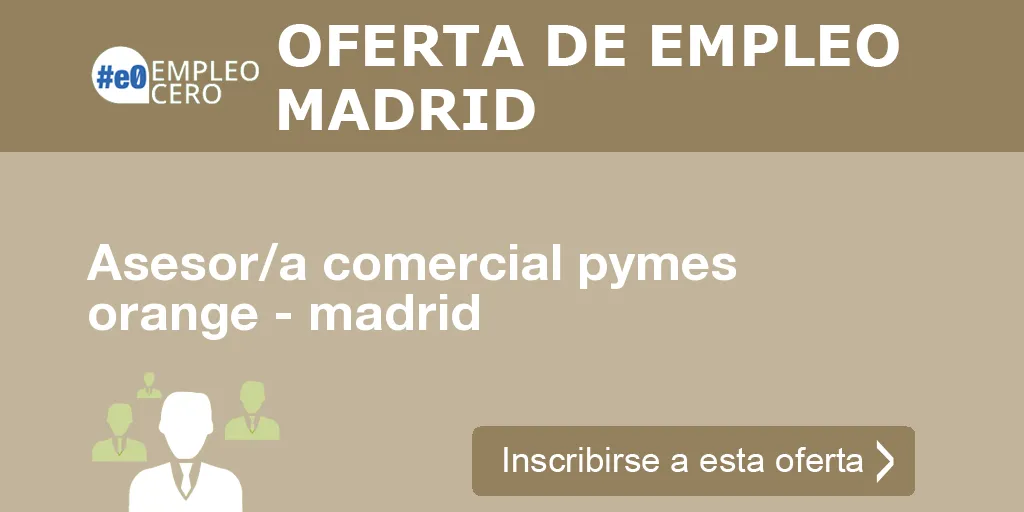 Asesor/a comercial pymes orange - madrid Asesor/a comercial pymes orange - madrid