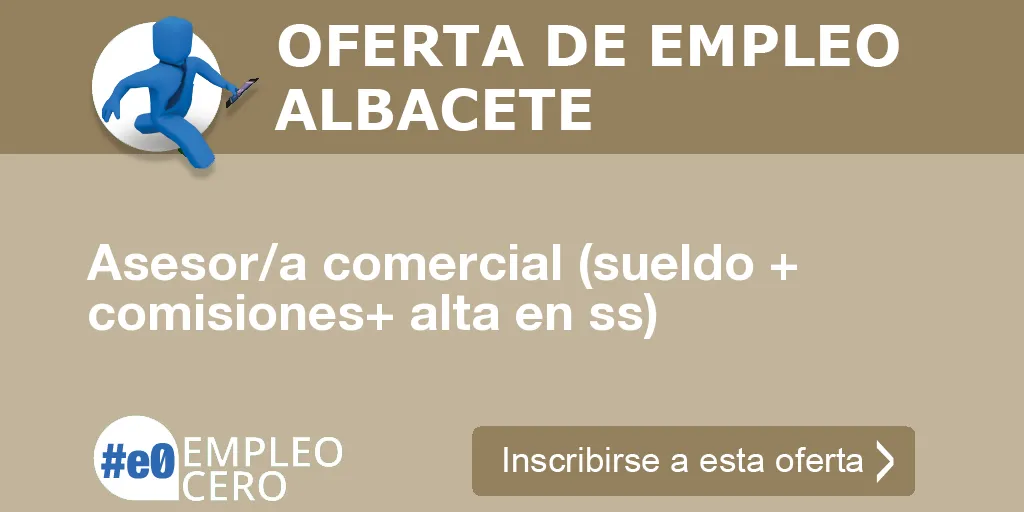 Asesor/a comercial (sueldo + comisiones+ alta en ss) Asesor/a comercial (sueldo + comisiones+ alta en ss)