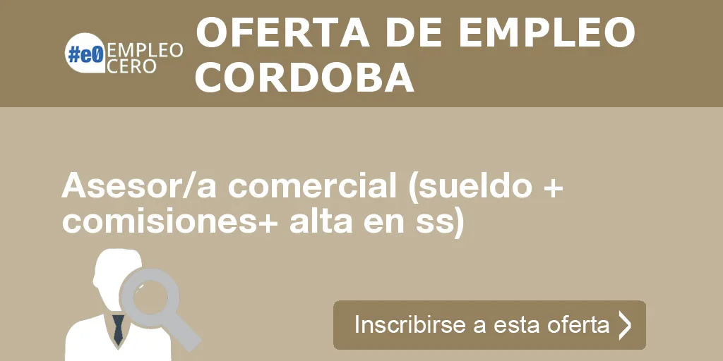 Asesor/a comercial (sueldo + comisiones+ alta en ss) Asesor/a comercial (sueldo + comisiones+ alta en ss)