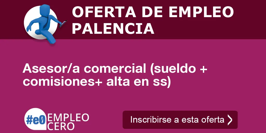 Asesor/a comercial (sueldo + comisiones+ alta en ss)