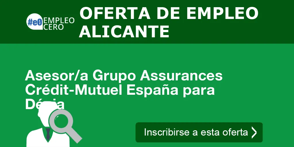 Asesor/a Grupo Assurances Crédit-Mutuel España para Dénia Asesor/a Grupo Assurances Crédit-Mutuel España para Dénia