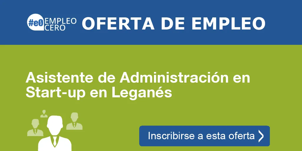 Asistente de Administración en Start-up en Leganés Asistente de Administración en Start-up en Leganés