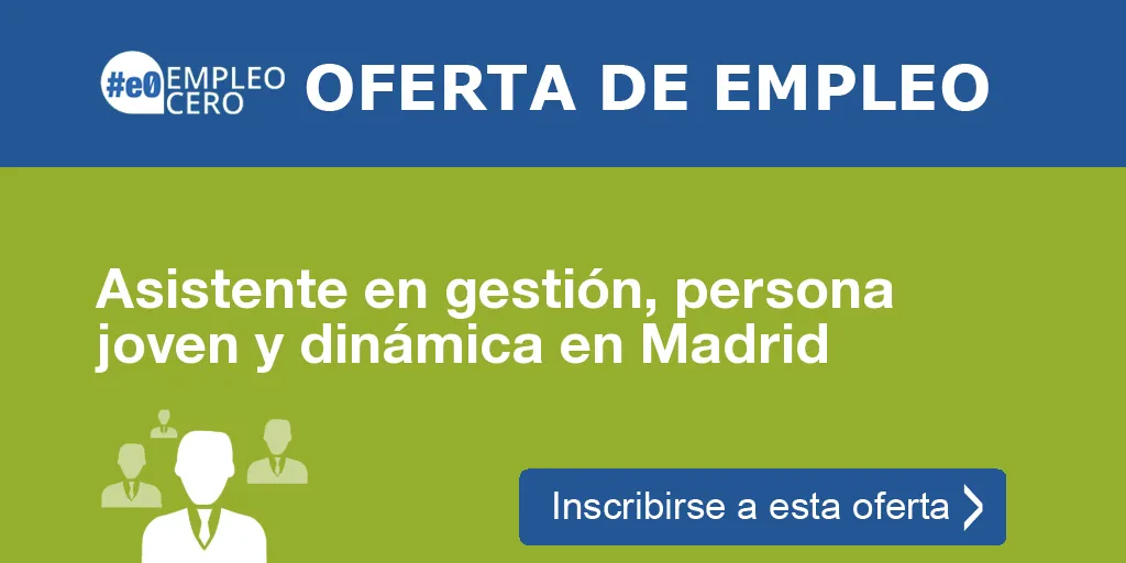 Asistente en gestión, persona joven y dinámica en Madrid Asistente en gestión, persona joven y dinámica en Madrid