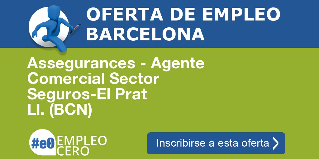 Assegurances - Agente Comercial Sector Seguros-El Prat Ll. (BCN) Assegurances - Agente Comercial Sector Seguros-El Prat Ll. (BCN)