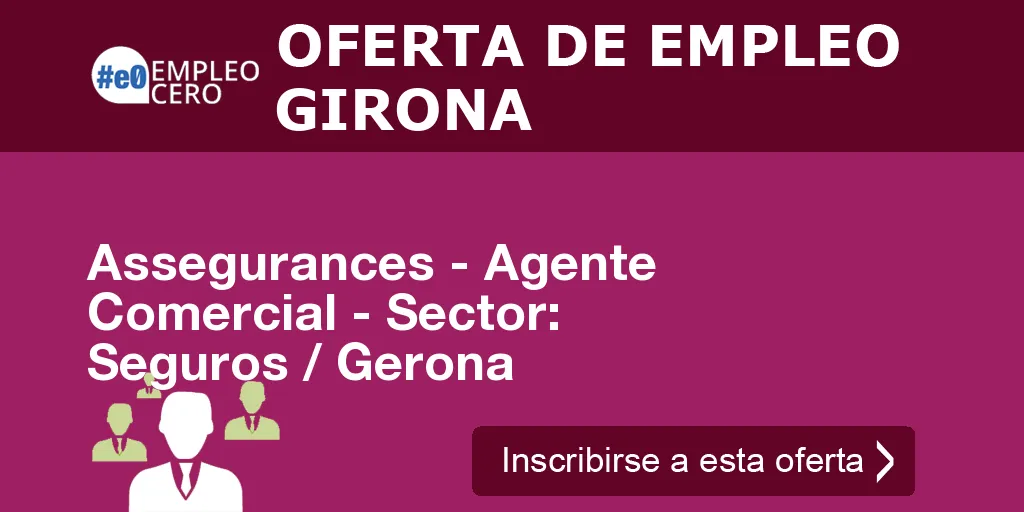 Assegurances - Agente Comercial - Sector: Seguros / Gerona Assegurances - Agente Comercial - Sector: Seguros / Gerona