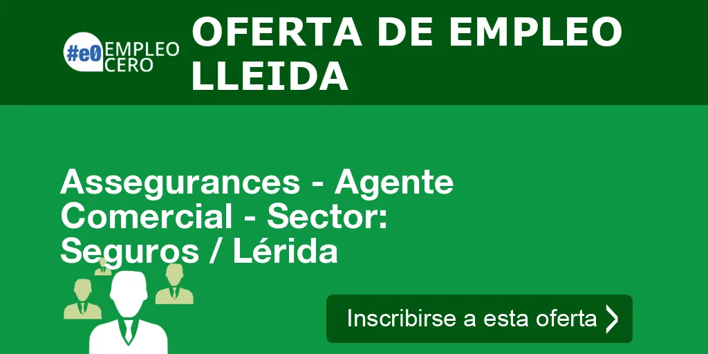 Assegurances - Agente Comercial - Sector: Seguros / Lérida Assegurances - Agente Comercial - Sector: Seguros / Lérida