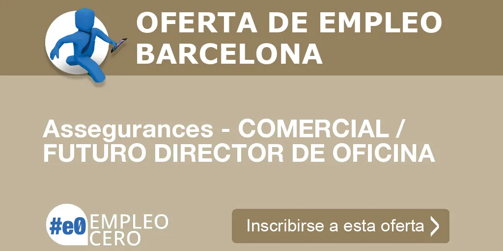 Assegurances - COMERCIAL / FUTURO DIRECTOR DE OFICINA Assegurances - COMERCIAL / FUTURO DIRECTOR DE OFICINA