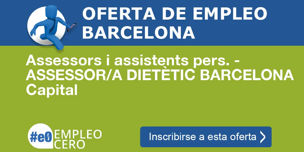 Assessors i assistents pers. - ASSESSOR/A DIETÈTIC BARCELONA Capital Assessors i assistents pers. - ASSESSOR/A DIETÈTIC BARCELONA Capital