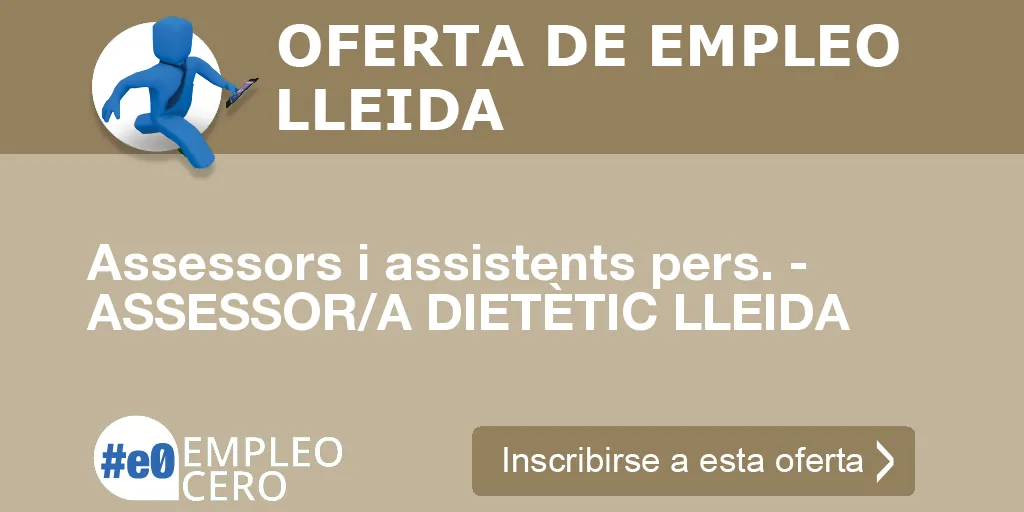 Assessors i assistents pers. - ASSESSOR/A DIETÈTIC LLEIDA Assessors i assistents pers. - ASSESSOR/A DIETÈTIC LLEIDA