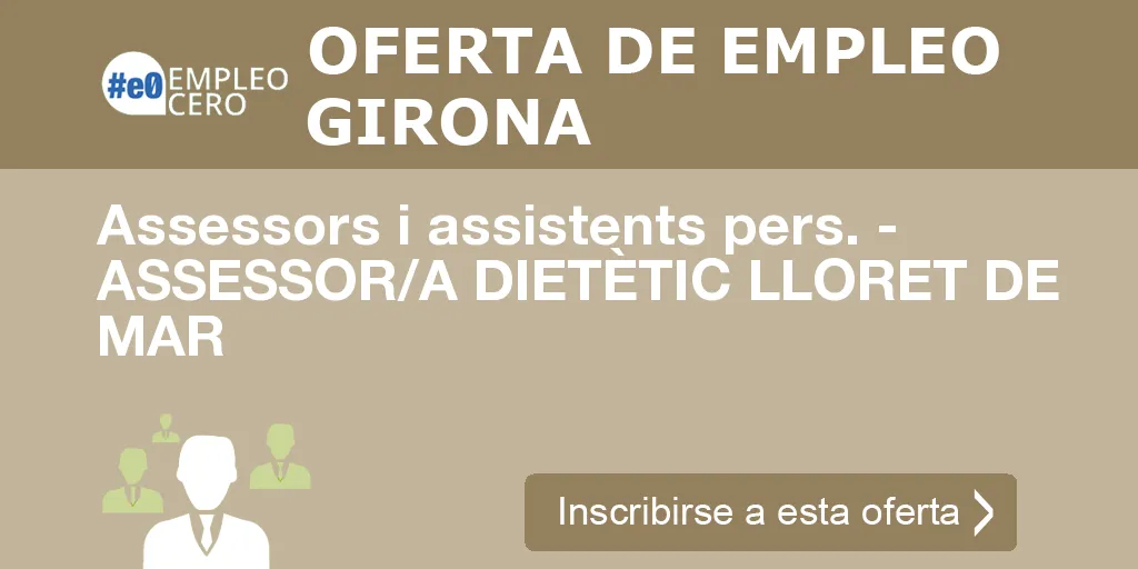 Assessors i assistents pers. - ASSESSOR/A DIETÈTIC LLORET DE MAR Assessors i assistents pers. - ASSESSOR/A DIETÈTIC LLORET DE MAR