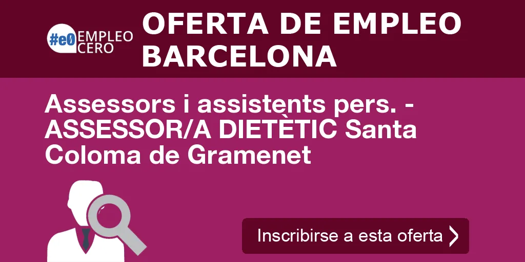 Assessors i assistents pers. - ASSESSOR/A DIETÈTIC Santa Coloma de Gramenet Assessors i assistents pers. - ASSESSOR/A DIETÈTIC Santa Coloma de Gramenet