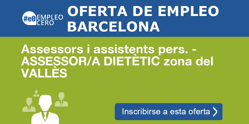 Assessors i assistents pers. - ASSESSOR/A DIETÈTIC zona del VALLÈS Assessors i assistents pers. - ASSESSOR/A DIETÈTIC zona del VALLÈS