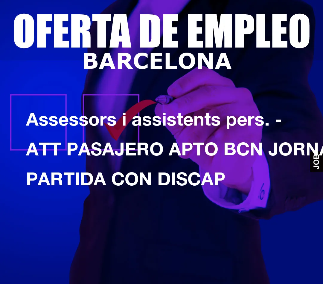 Assessors i assistents pers. – ATT PASAJERO APTO BCN JORNADA PARTIDA CON DISCAP
