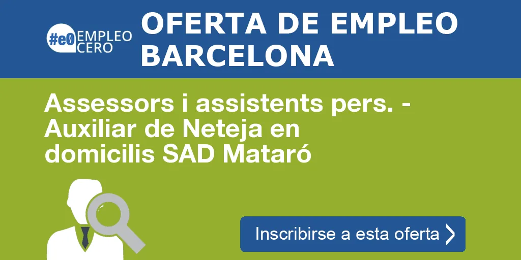 Assessors i assistents pers. - Auxiliar de Neteja en domicilis SAD Mataró Assessors i assistents pers. - Auxiliar de Neteja en domicilis SAD Mataró