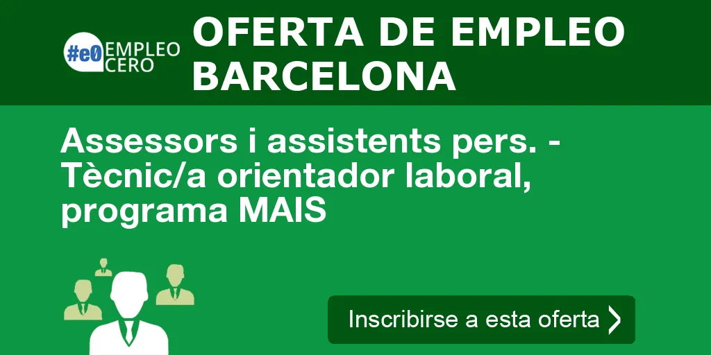 Assessors i assistents pers. - Tècnic/a orientador laboral, programa MAIS Assessors i assistents pers. - Tècnic/a orientador laboral, programa MAIS