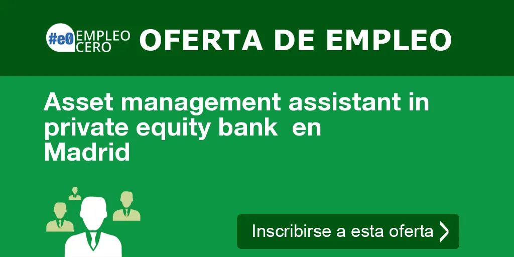 Asset management assistant in private equity bank en Madrid Asset management assistant in private equity bank en Madrid