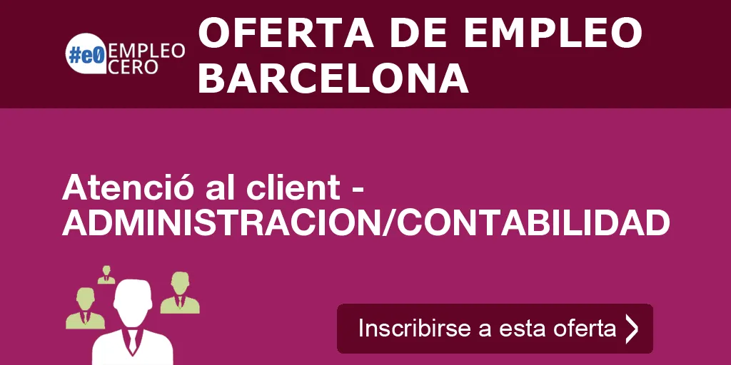 Atenció al client - ADMINISTRACION/CONTABILIDAD Atenció al client - ADMINISTRACION/CONTABILIDAD