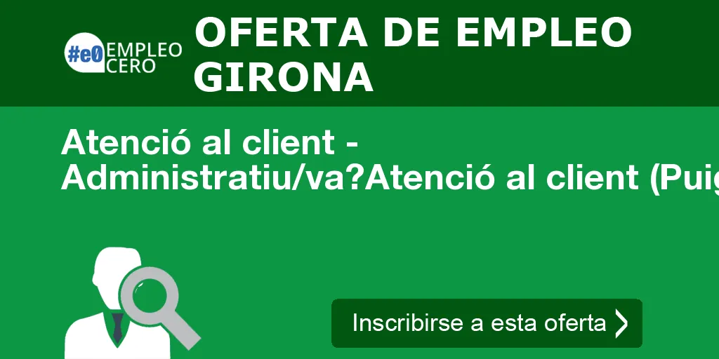 Atenció al client - Administratiu/va?Atenció al client (Puigcerdà) Atenció al client - Administratiu/va?Atenció al client (Puigcerdà)