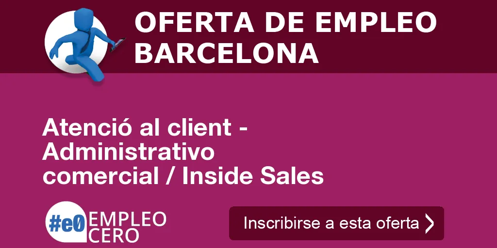 Atenció al client - Administrativo comercial / Inside Sales Atenció al client - Administrativo comercial / Inside Sales