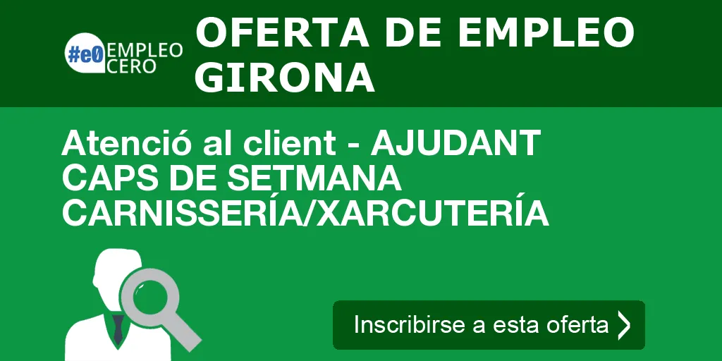 Atenció al client - AJUDANT CAPS DE SETMANA CARNISSERÍA/XARCUTERÍA Atenció al client - AJUDANT CAPS DE SETMANA CARNISSERÍA/XARCUTERÍA