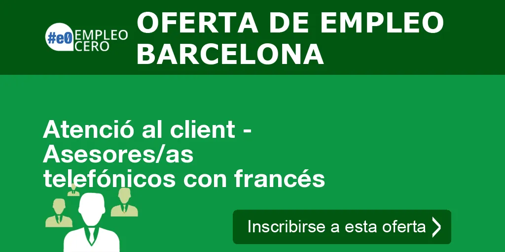 Atenció al client - Asesores/as telefónicos con francés Atenció al client - Asesores/as telefónicos con francés