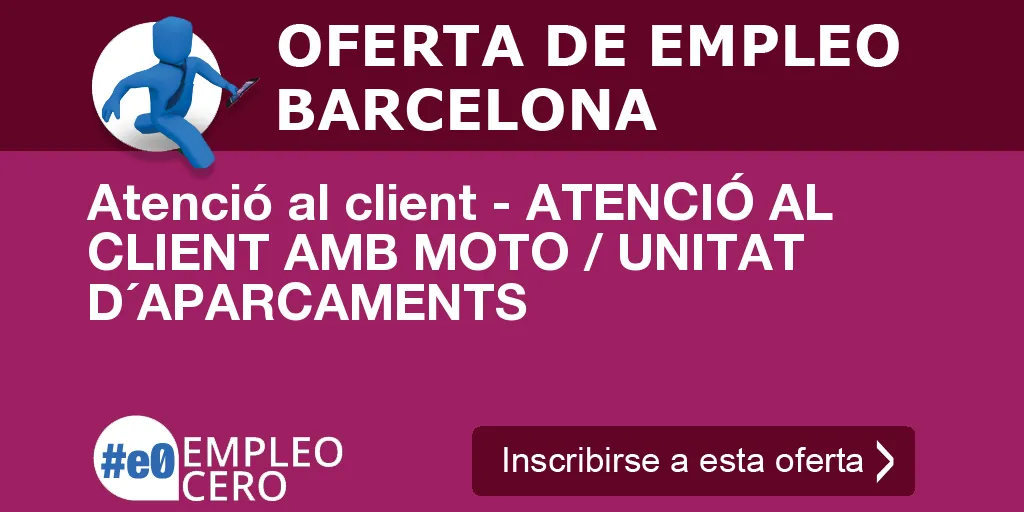 Atenció al client - ATENCIÓ AL CLIENT AMB MOTO / UNITAT D´APARCAMENTS Atenció al client - ATENCIÓ AL CLIENT AMB MOTO / UNITAT D´APARCAMENTS