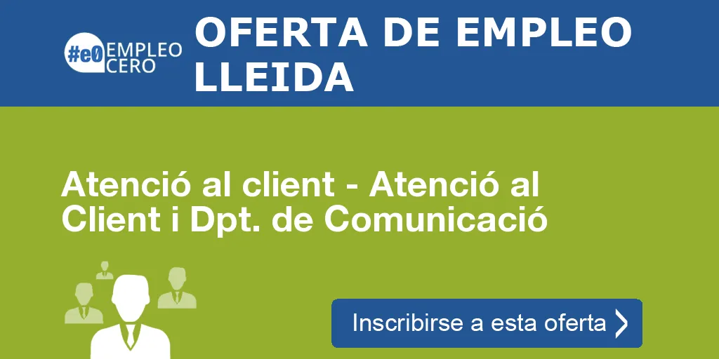 Atenció al client - Atenció al Client i Dpt. de Comunicació Atenció al client - Atenció al Client i Dpt. de Comunicació